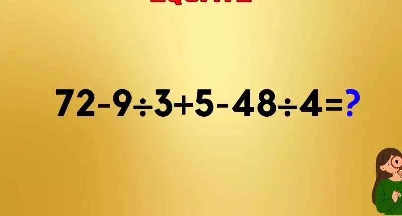 اختبار الذكاء هل انت ذكي بما يكفي لحل المعادلة: 72-9÷3+5-48÷4=؟