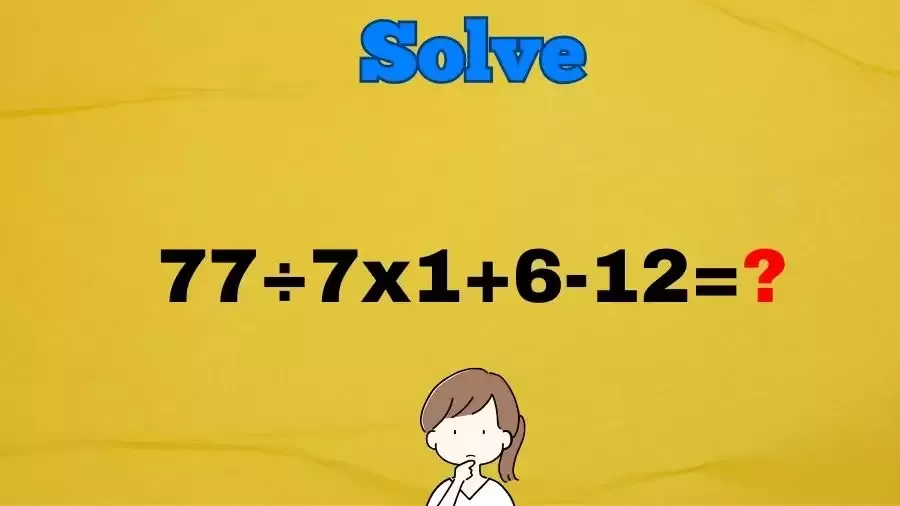 اختبار الذكاء في الرياضيات: هل يمكنك حل المعادلة 77÷7×1+6-12